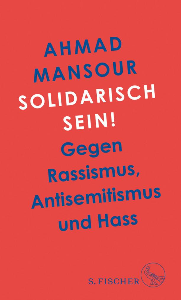 Buch: â€žSolidarisch sein! Gegen Rassismus, Antisemitismus und Hassâ€œ von Ahmad Mansour. Verlag: S. Fischer